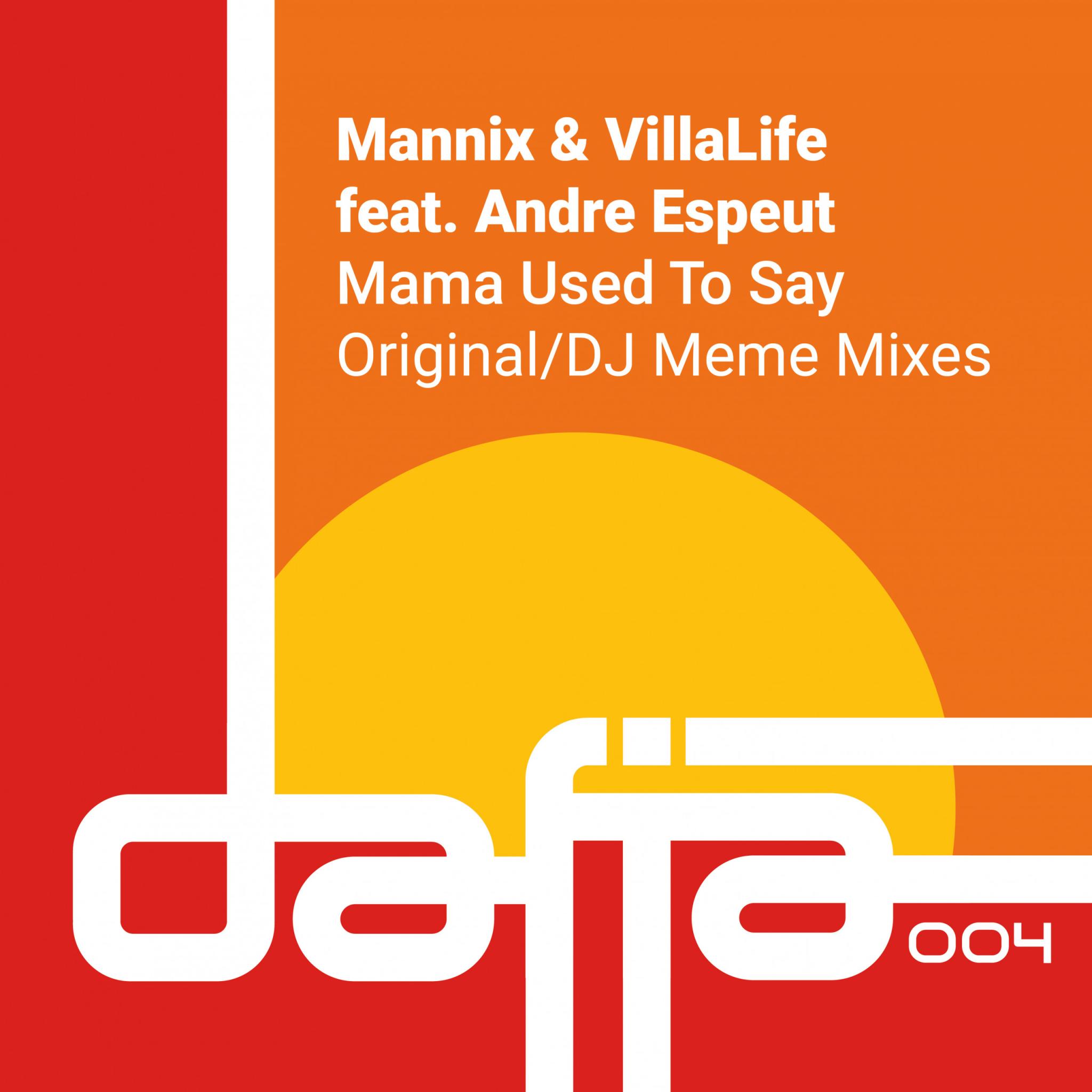 Mannix & VillaLife ft. Andre Espeut 'Mama Used To Say' (Incl. DJ Meme Remix) Dafia Records