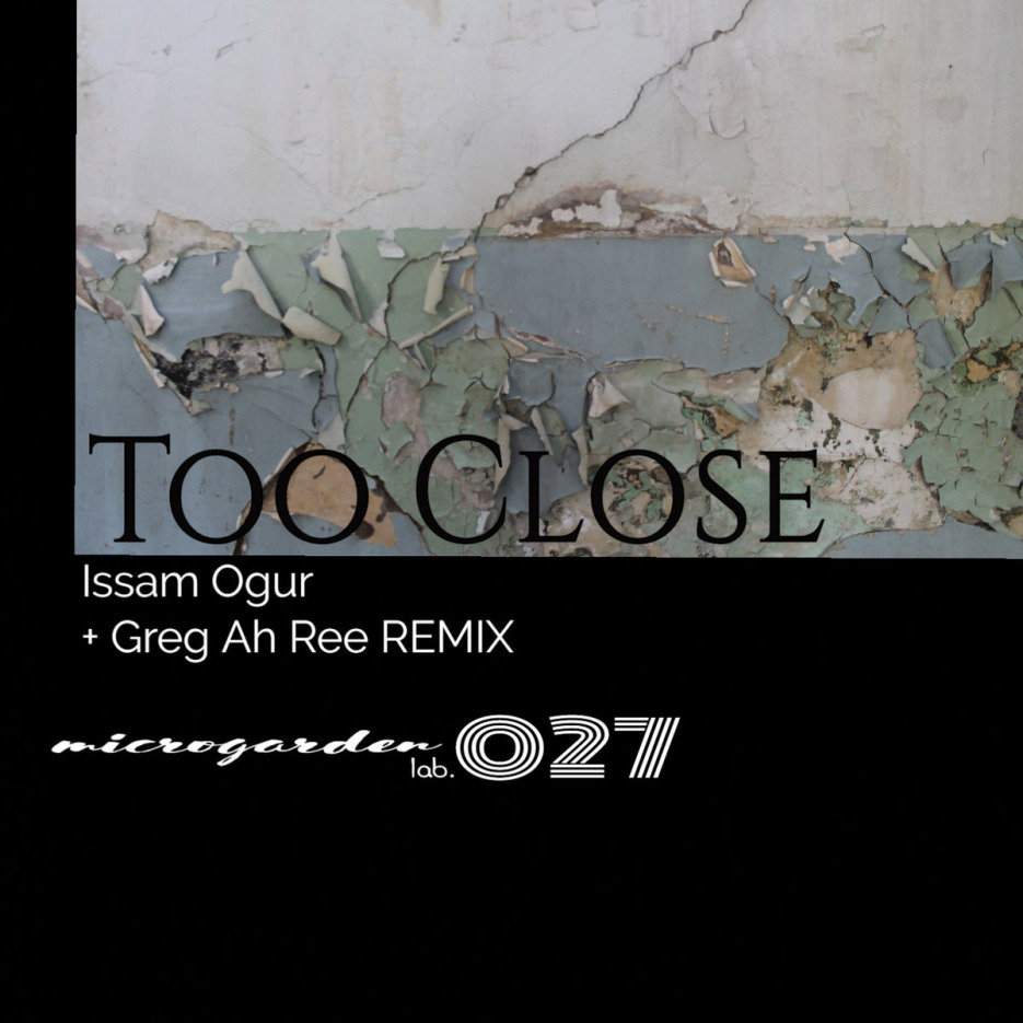 Issam Ogur - Too Close EP incl. Greg Ah Ree Remix [Microgarden lab.]